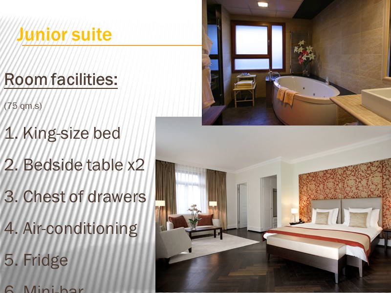 Junior suite Room facilities: (75 qm.s) 1. King-size bed 2. Bedside table x2 3.